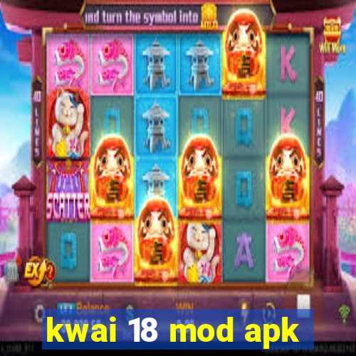 kwai 18 mod apk